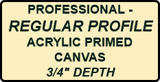 PROFESSIONAL - REGULAR PROFILE ACRYLIC PRIMED CANVAS 3/4" DEPTH