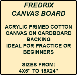 FREDRIX CANVAS BOARD ACRYLIC PRIMED COTTON CANVAS ON CARDBOARD BACKING IDEAL FOR PRACTICE OR BEGINNERS SIZES FROM: 4X6" TO 18X24"