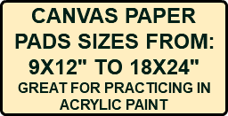 CANVAS PAPER PADS SIZES FROM: 9X12" TO 18X24" GREAT FOR PRACTICING IN ACRYLIC PAINT