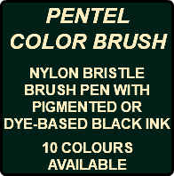 PENTEL COLOR BRUSH NYLON BRISTLE BRUSH PEN WITH PIGMENTED OR DYE-BASED BLACK INK 10 COLOURS AVAILABLE
