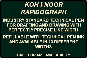 KOH-I-NOOR RAPIDOGRAPH INDUSTRY STANDARD TECHNICAL PEN FOR DRAFTING AND DRAWING WITH PERFECTLY PRECISE LINE WIDTH REFILLABLE WITH TECHNICAL PEN INK AND AVAILABLE IN 13 DIFFERENT WIDTHS CALL FOR SIZE AVAILABILITY 