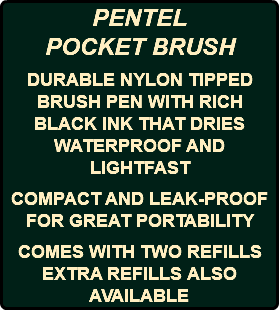 PENTEL POCKET BRUSH DURABLE NYLON TIPPED BRUSH PEN WITH RICH BLACK INK THAT DRIES WATERPROOF AND LIGHTFAST COMPACT AND LEAK-PROOF FOR GREAT PORTABILITY COMES WITH TWO REFILLS EXTRA REFILLS ALSO AVAILABLE