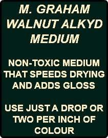 M. GRAHAM WALNUT ALKYD MEDIUM NON-TOXIC MEDIUM THAT SPEEDS DRYING AND ADDS GLOSS USE JUST A DROP OR TWO PER INCH OF COLOUR