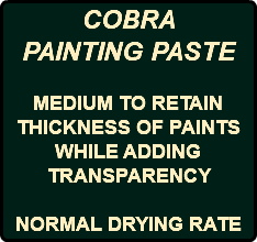 COBRA PAINTING PASTE MEDIUM TO RETAIN THICKNESS OF PAINTS WHILE ADDING TRANSPARENCY NORMAL DRYING RATE