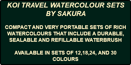 KOI TRAVEL WATERCOLOUR SETS BY SAKURA COMPACT AND VERY PORTABLE SETS OF RICH WATERCOLOURS THAT INCLUDE A DURABLE, SEALABLE AND REFILLABLE WATERBRUSH AVAILABLE IN SETS OF 12,18,24, AND 30 COLOURS 