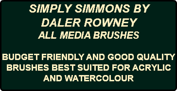 SIMPLY SIMMONS BY DALER ROWNEY ALL MEDIA BRUSHES BUDGET FRIENDLY AND GOOD QUALITY BRUSHES BEST SUITED FOR ACRYLIC AND WATERCOLOUR 