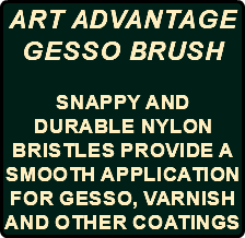 Art Advantage Gesso Brush Snappy and Durable Nylon Bristles provide a smooth application for gesso, varnish and other coatings