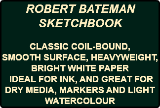 ROBERT BATEMAN SKETCHBOOK CLASSIC COIL-BOUND, SMOOTH SURFACE, HEAVYWEIGHT, BRIGHT WHITE PAPER IDEAL FOR INK, AND GREAT FOR DRY MEDIA, MARKERS AND LIGHT WATERCOLOUR 