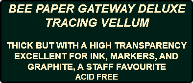 BEE PAPER GATEWAY DELUXE TRACING VELLUM THICK BUT WITH A HIGH TRANSPARENCY EXCELLENT FOR INK, MARKERS, AND GRAPHITE, A STAFF FAVOURITE ACID FREE