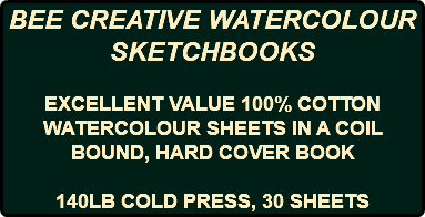 BEE CREATIVE WATERCOLOUR SKETCHBOOKS EXCELLENT VALUE 100% COTTON WATERCOLOUR SHEETS IN A COIL BOUND, HARD COVER BOOK 140LB COLD PRESS, 30 SHEETS