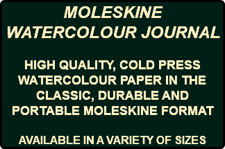 MOLESKINE WATERCOLOUR JOURNAL HIGH QUALITY, COLD PRESS WATERCOLOUR PAPER IN THE CLASSIC, DURABLE AND PORTABLE MOLESKINE FORMAT AVAILABLE IN A VARIETY OF SIZES