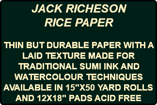 JACK RICHESON RICE PAPER THIN BUT DURABLE PAPER WITH A LAID TEXTURE MADE FOR TRADITIONAL SUMI INK AND WATERCOLOUR TECHNIQUES AVAILABLE IN 15"X50 YARD ROLLS AND 12X18" PADS ACID FREE