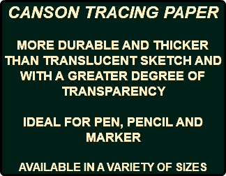 CANSON TRACING PAPER MORE DURABLE AND THICKER THAN TRANSLUCENT SKETCH AND WITH A GREATER DEGREE OF TRANSPARENCY IDEAL FOR PEN, PENCIL AND MARKER AVAILABLE IN A VARIETY OF SIZES