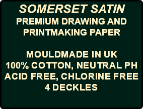 SOMERSET SATIN PREMIUM DRAWING AND PRINTMAKING PAPER Mouldmade in UK 100% Cotton, Neutral pH Acid Free, Chlorine Free 4 deckles 