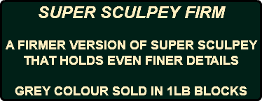 SUPER SCULPEY FIRM A FIRMER VERSION OF SUPER SCULPEY THAT HOLDS EVEN FINER DETAILS GREY COLOUR SOLD IN 1LB BLOCKS