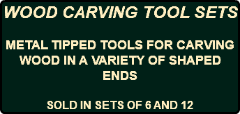 WOOD CARVING TOOL SETS METAL TIPPED TOOLS FOR CARVING WOOD IN A VARIETY OF SHAPED ENDS SOLD IN SETS OF 6 AND 12