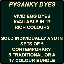 PYSANKY DYES VIVID EGG DYES AVAILABLE IN 17 RICH COLOURS SOLD INDIVIDUALLY AND IN SETS OF 5 CONTEMPORARY, 5 TRADITIONAL OR A 17 COLOUR BUNDLE