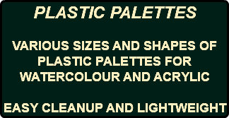 PLASTIC PALETTES VARIOUS SIZES AND SHAPES OF PLASTIC PALETTES FOR WATERCOLOUR AND ACRYLIC EASY CLEANUP AND LIGHTWEIGHT