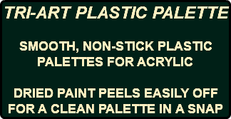 TRI-ART PLASTIC PALETTE SMOOTH, NON-STICK PLASTIC PALETTES FOR ACRYLIC DRIED PAINT PEELS EASILY OFF FOR A CLEAN PALETTE IN A SNAP