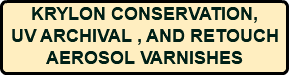 KRYLON CONSERVATION, UV ARCHIVAL , AND RETOUCH AEROSOL VARNISHES