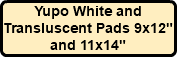 Yupo White and Transluscent Pads 9x12" and 11x14"