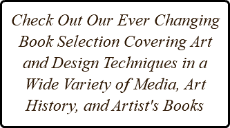 Check Out Our Ever Changing Book Selection Covering Art and Design Techniques in a Wide Variety of Media, Art History, and Artist's Books