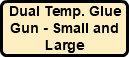 Dual Temp. Glue Gun - Small and Large