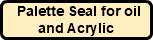  Palette Seal for oil and Acrylic